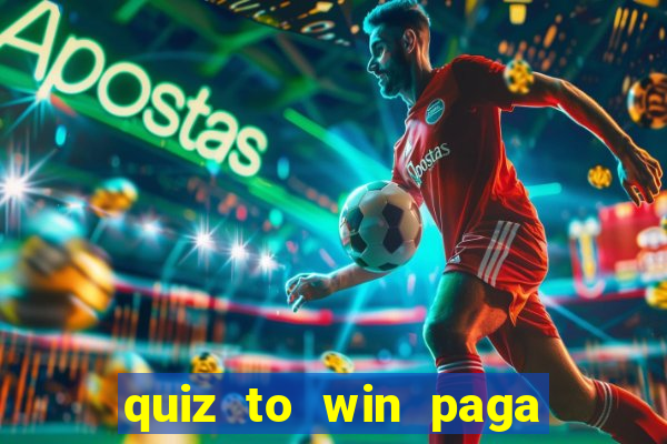 quiz to win paga mesmo quiz money paga mesmo